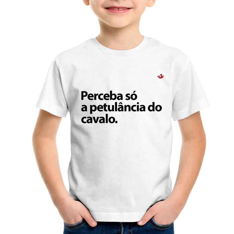 Camiseta Infantil Perceba só a petulância do cavalo