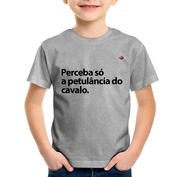 Camiseta Infantil Perceba só a petulância do cavalo - Cinza