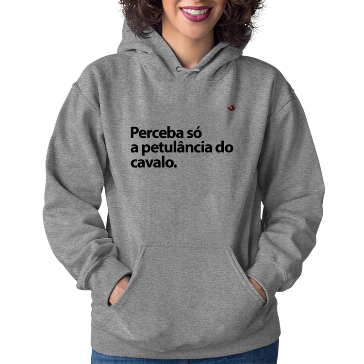 Moletom Feminino Perceba só a petulância do cavalo - Cinza