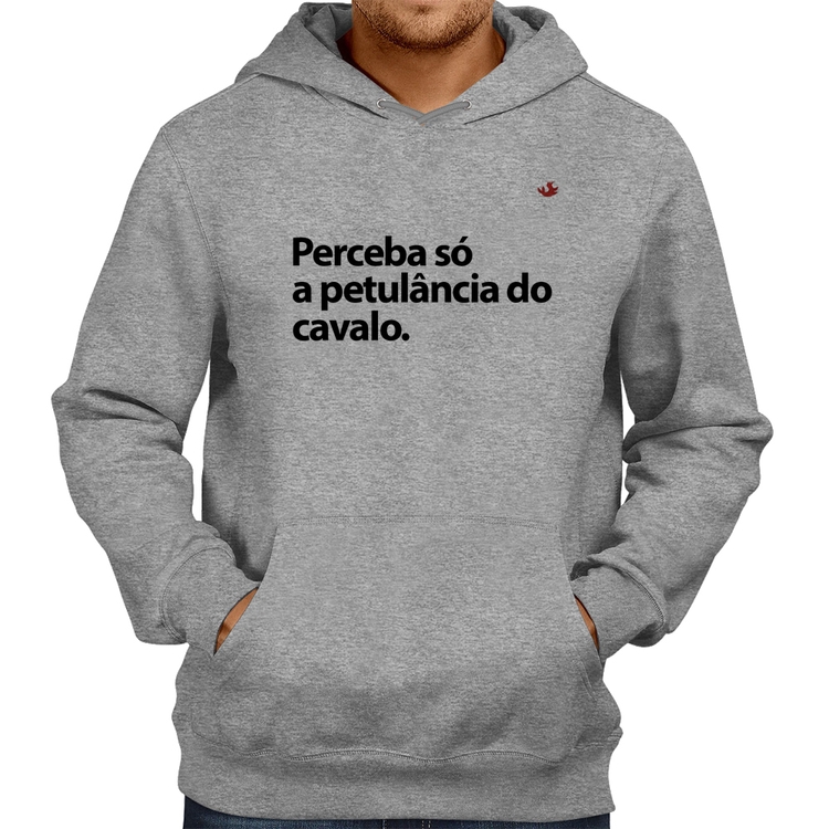Moletom Perceba só a petulância do cavalo - Cinza
