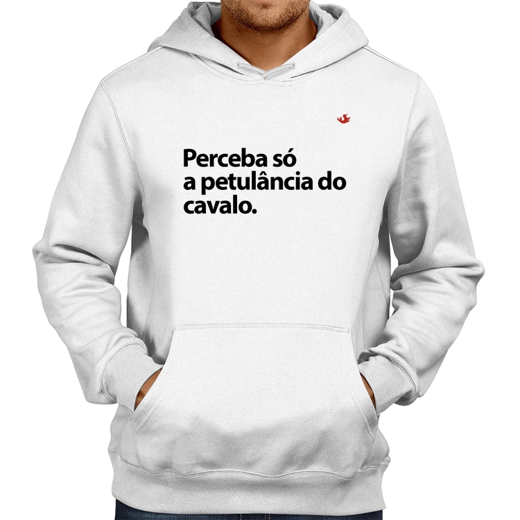 Moletom Perceba só a petulância do cavalo - Branco