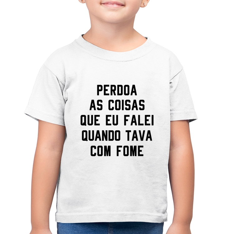 Camiseta Algodão Infantil Perdoa, eu tava com fome - Branca