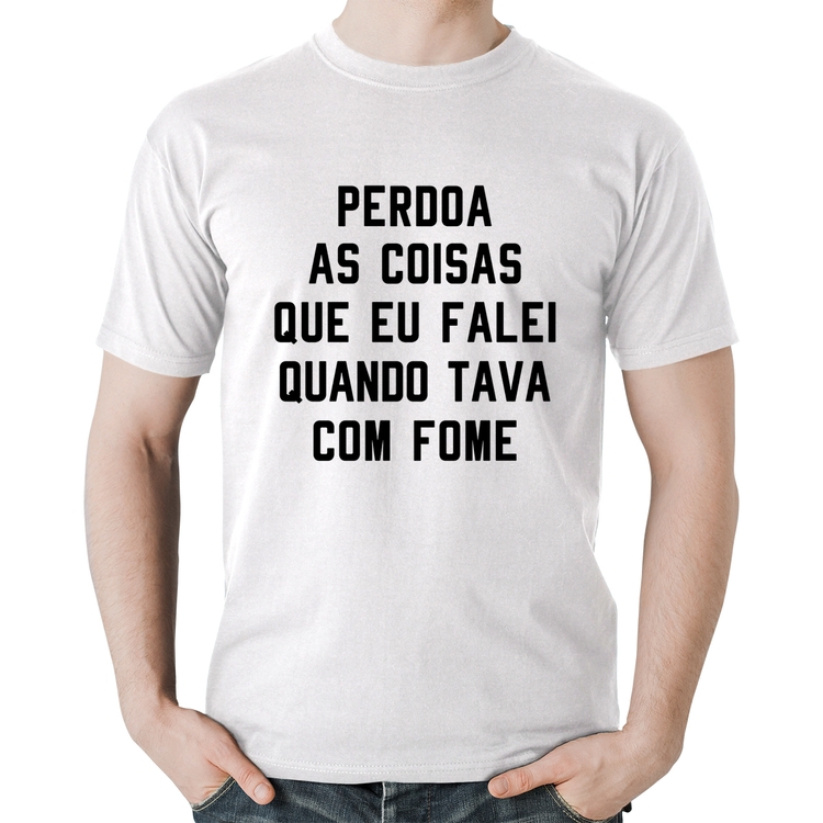Camiseta Algodão Perdoa, eu tava com fome - Branca
