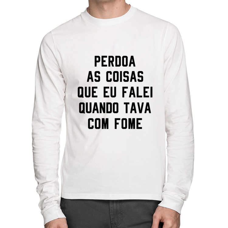 Camiseta Algodão Perdoa, eu tava com fome Manga Longa - Branca
