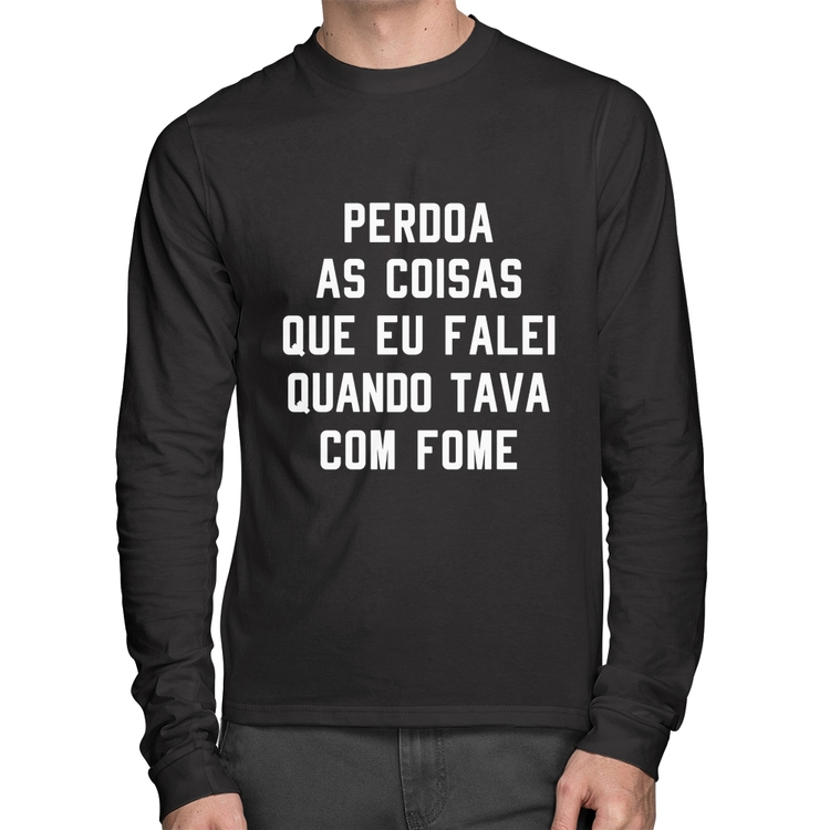 Camiseta Algodão Perdoa, eu tava com fome Manga Longa