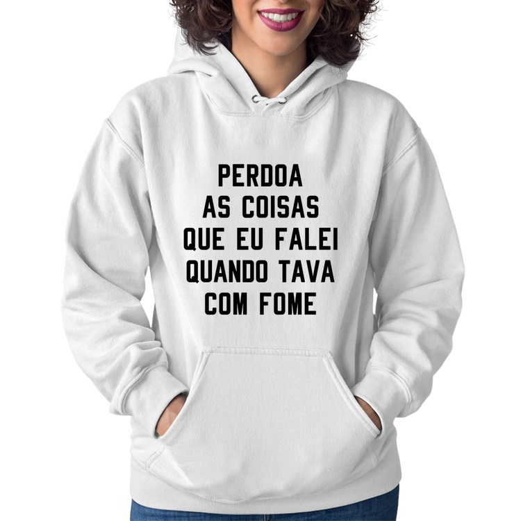 Moletom Feminino Perdoa, eu tava com fome - Branco