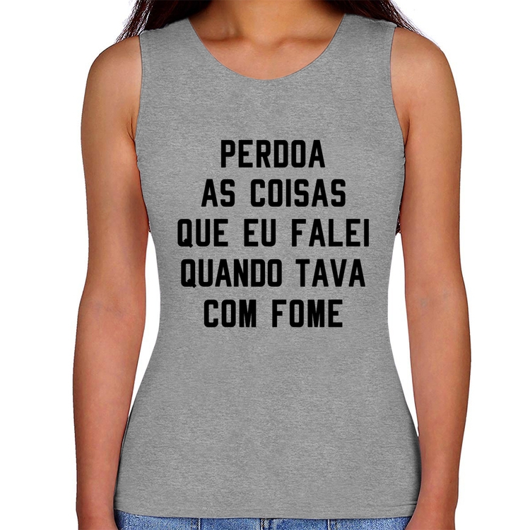 Regata Feminina Perdoa, eu tava com fome - Cinza