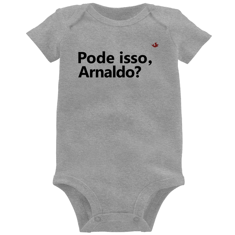 Body Bebê Pode isso, Arnaldo? - Cinza