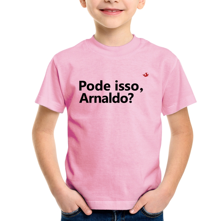 Camiseta Infantil Pode isso, Arnaldo? - Rosa Bebê