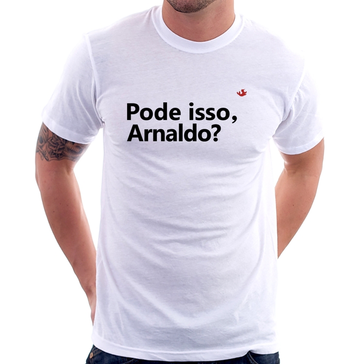 Camiseta Pode isso, Arnaldo?