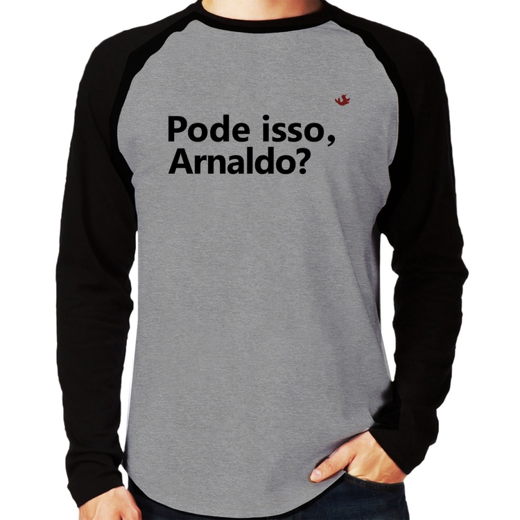 Camiseta Raglan Pode isso, Arnaldo? Manga Longa - Cinza/Preto