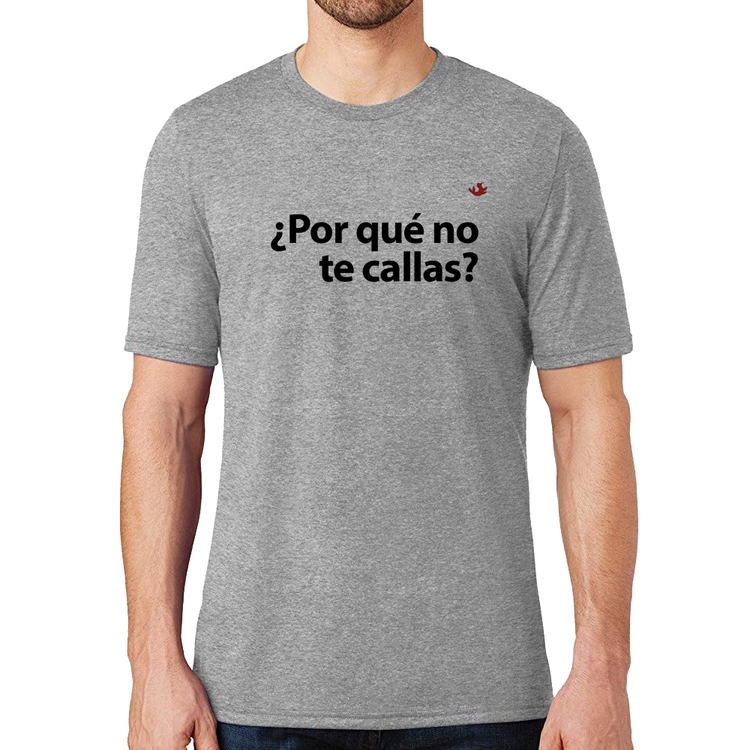 Camiseta ¿Por qué no te callas? - Cinza