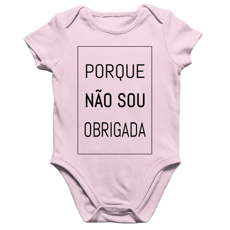 Body Bebê Algodão Porque não sou obrigada - Rosa Bebê