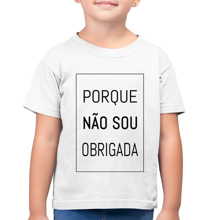 Camiseta Algodão Infantil Porque não sou obrigada - Branca