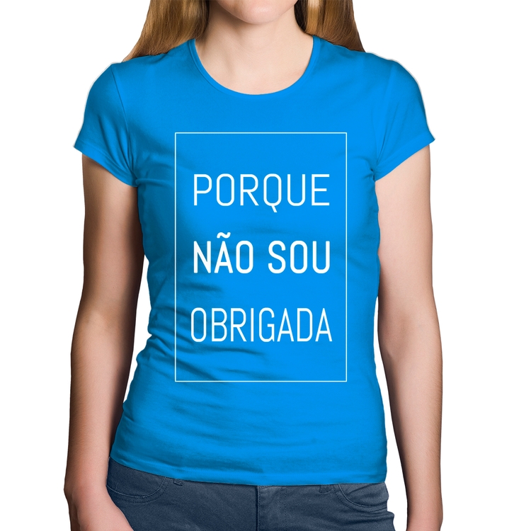 Baby Look Algodão Porque não sou obrigada - Azul