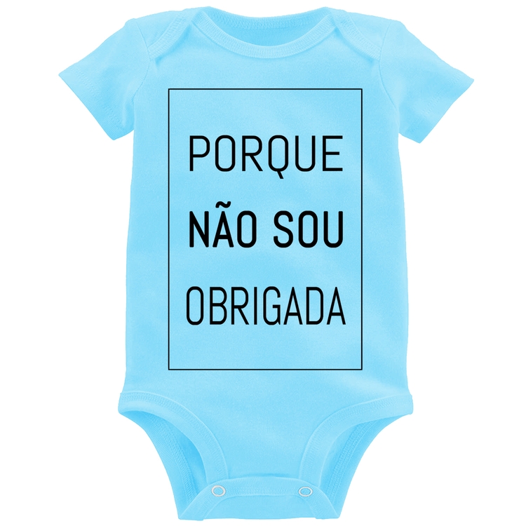 Body Bebê Porque não sou obrigada - Azul Bebê
