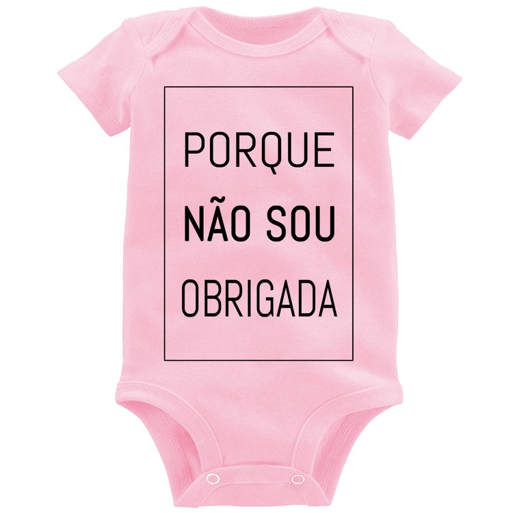 Body Bebê Porque não sou obrigada - Rosa Bebê