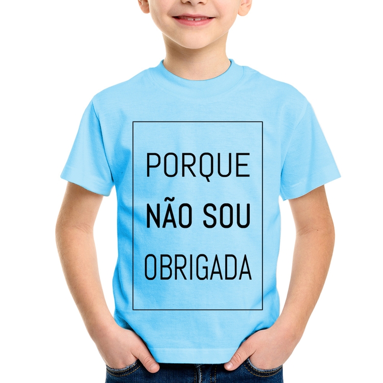 Camiseta Infantil Porque não sou obrigada - Azul Bebê