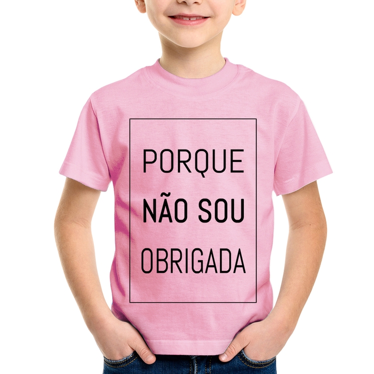 Camiseta Infantil Porque não sou obrigada - Rosa Bebê