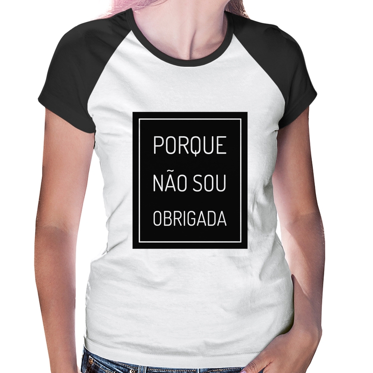Baby Look Raglan Porque não sou obrigada