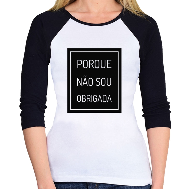 Baby Look Raglan Porque não sou obrigada Manga 3/4