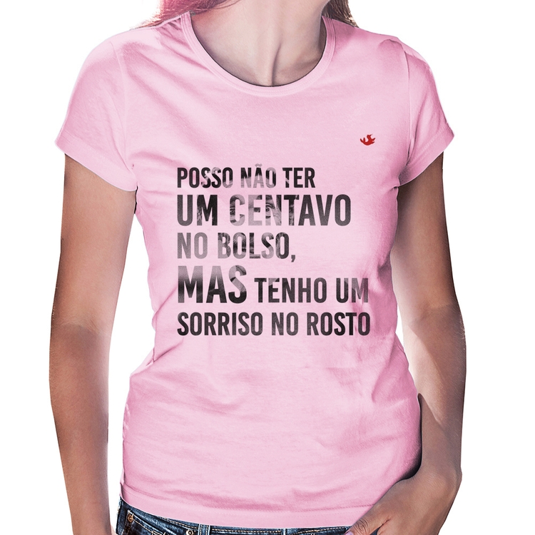 Baby Look Posso não ter um centavo no bolso, mas tenho um sorriso no rosto - Rosa Bebê