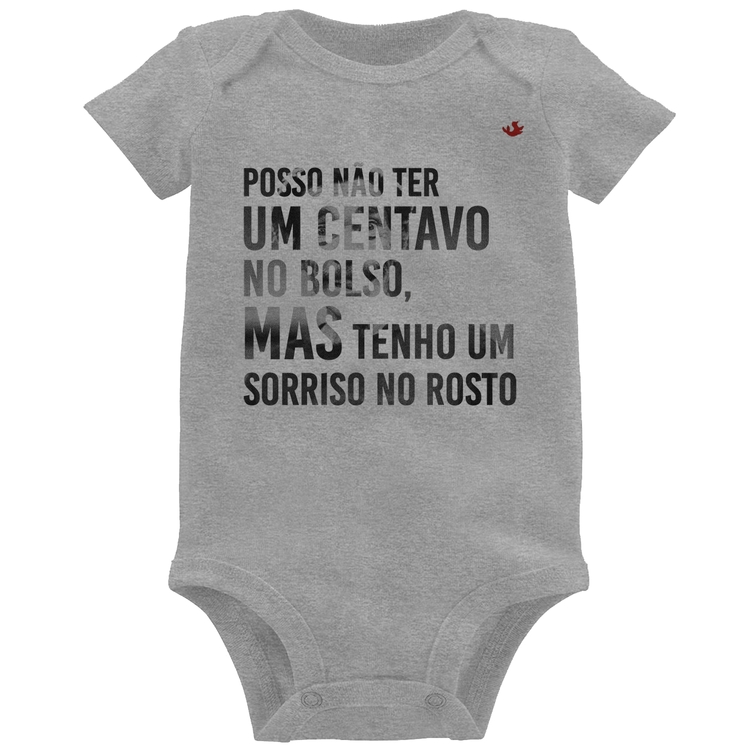 Body Bebê Posso não ter um centavo no bolso, mas tenho um sorriso no rosto - Cinza
