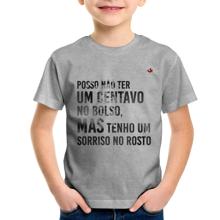 Camiseta Infantil Posso não ter um centavo no bolso, mas tenho um sorriso no rosto - Cinza