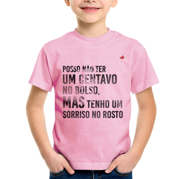 Camiseta Infantil Posso não ter um centavo no bolso, mas tenho um sorriso no rosto - Rosa Bebê