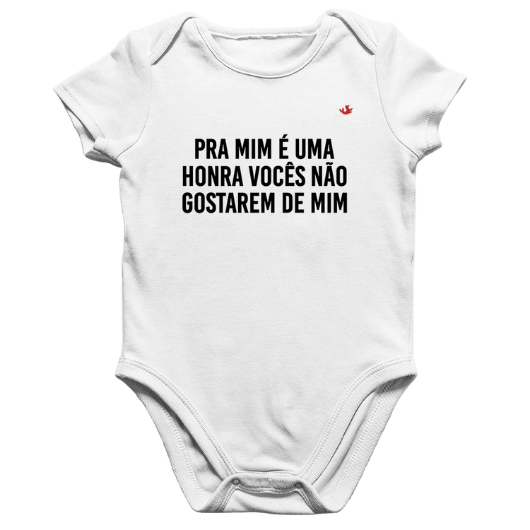 Body Bebê Algodão Pra mim é uma honra vocês não gostarem de mim - Branco