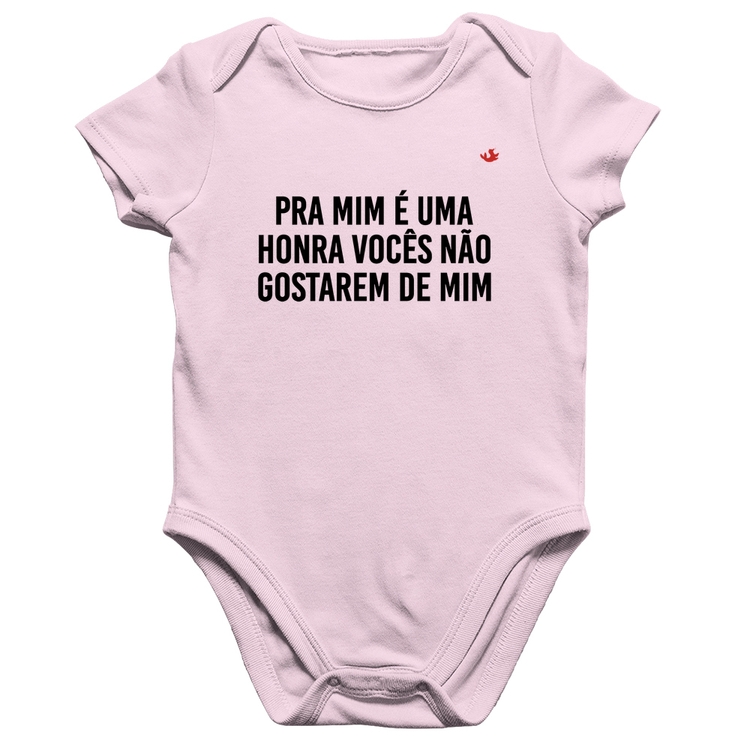 Body Bebê Algodão Pra mim é uma honra vocês não gostarem de mim - Rosa Bebê