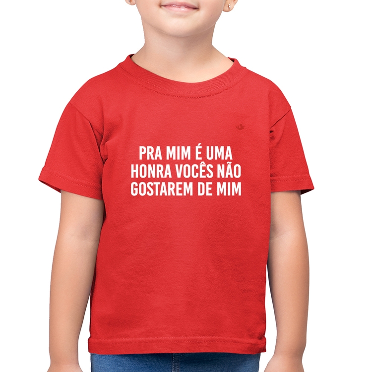 Camiseta Algodão Infantil Pra mim é uma honra vocês não gostarem de mim - Vermelha