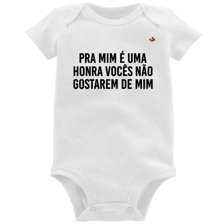 Body Bebê Pra mim é uma honra vocês não gostarem de mim