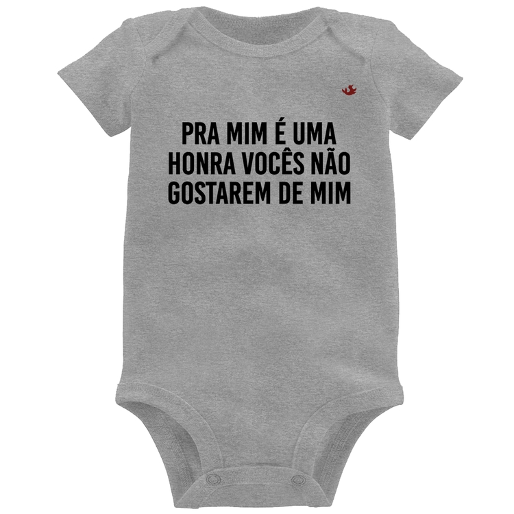 Body Bebê Pra mim é uma honra vocês não gostarem de mim - Cinza