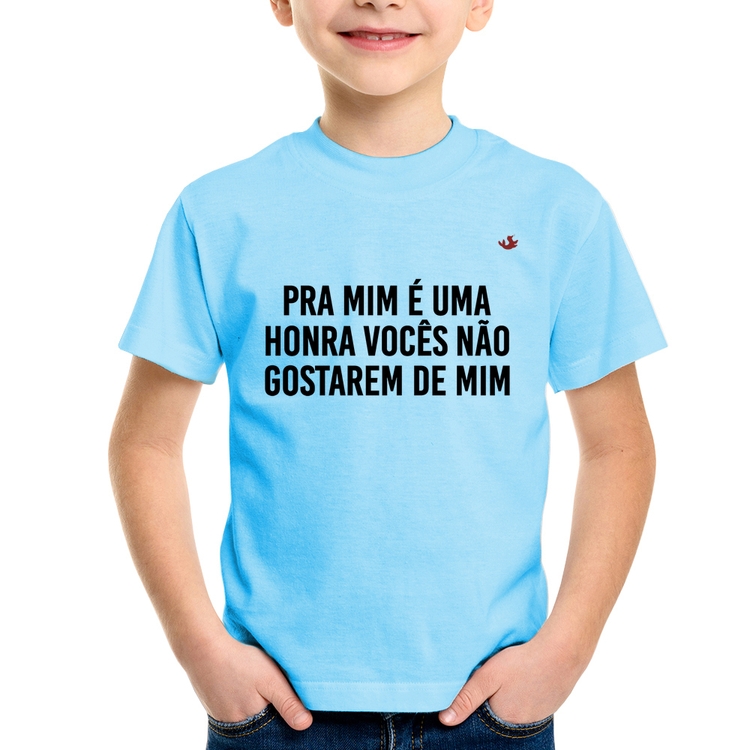 Camiseta Infantil Pra mim é uma honra vocês não gostarem de mim - Azul Bebê
