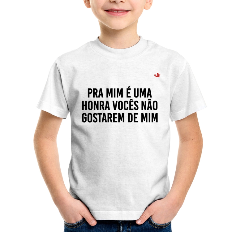 Camiseta Infantil Pra mim é uma honra vocês não gostarem de mim