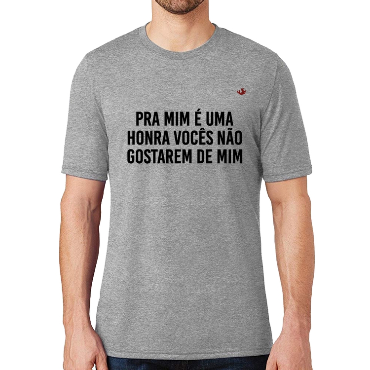 Camiseta Pra mim é uma honra vocês não gostarem de mim - Cinza