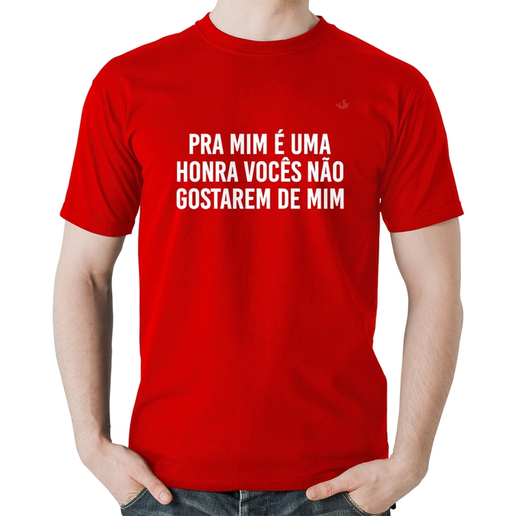 Camiseta Algodão Pra mim é uma honra vocês não gostarem de mim - Vermelha