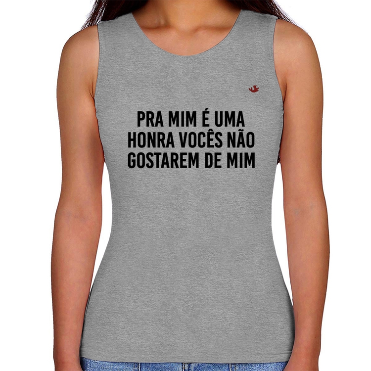 Regata Feminina Pra mim é uma honra vocês não gostarem de mim - Cinza