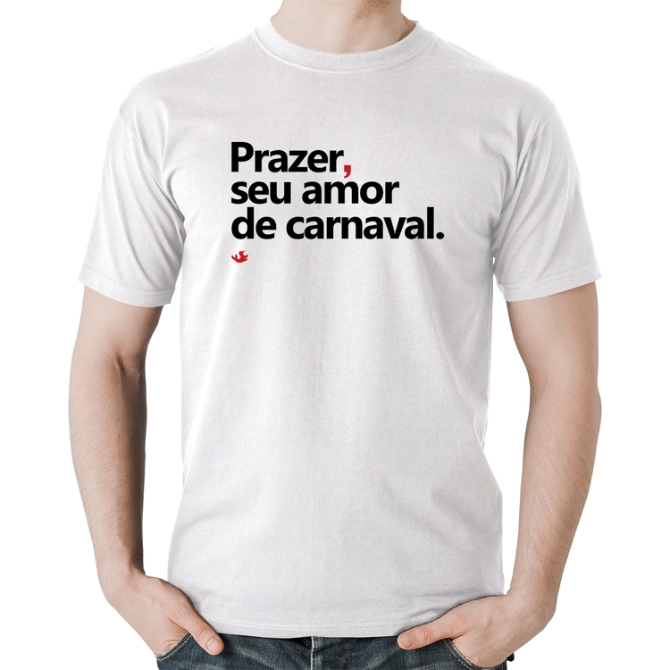 Camiseta Algodão Prazer, seu amor de carnaval - Branca