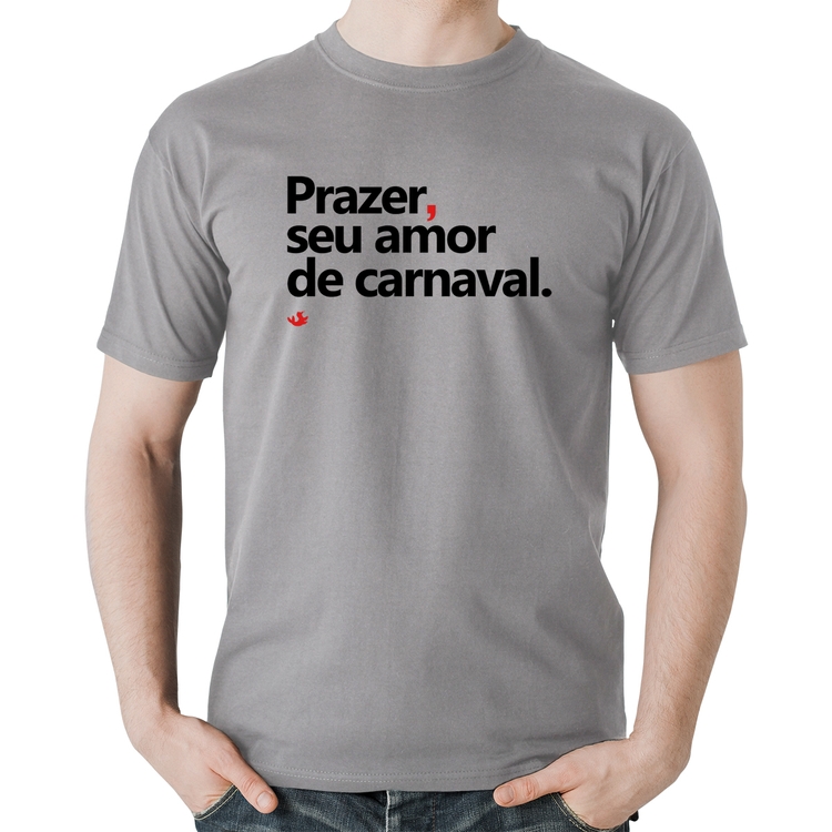 Camiseta Algodão Prazer, seu amor de carnaval - Cinza