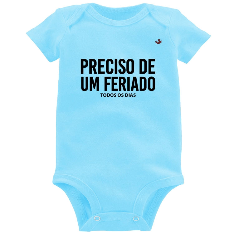 Body Bebê Preciso de um feriado... todos os dias - Azul Bebê