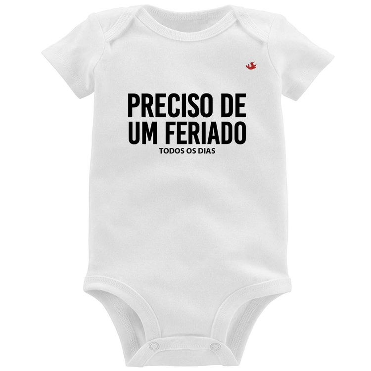 Body Bebê Preciso de um feriado... todos os dias