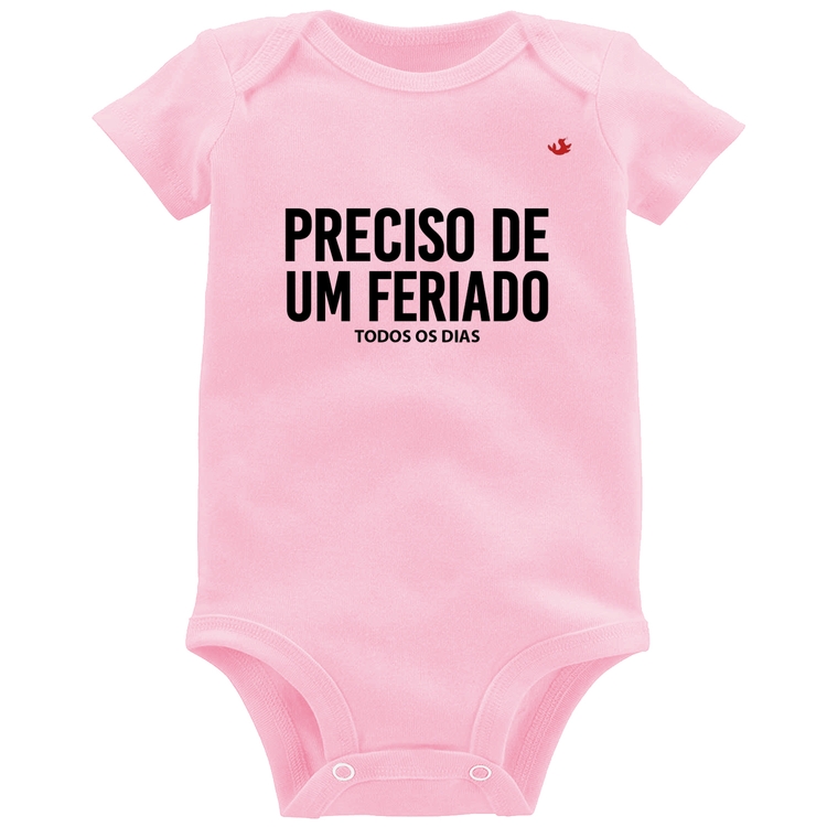 Body Bebê Preciso de um feriado... todos os dias - Rosa Bebê