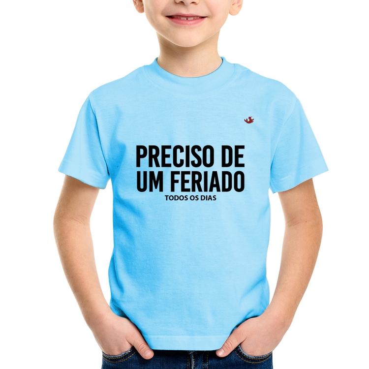 Camiseta Infantil Preciso de um feriado... todos os dias - Azul Bebê