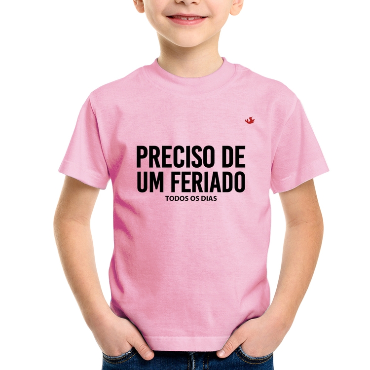 Camiseta Infantil Preciso de um feriado... todos os dias - Rosa Bebê