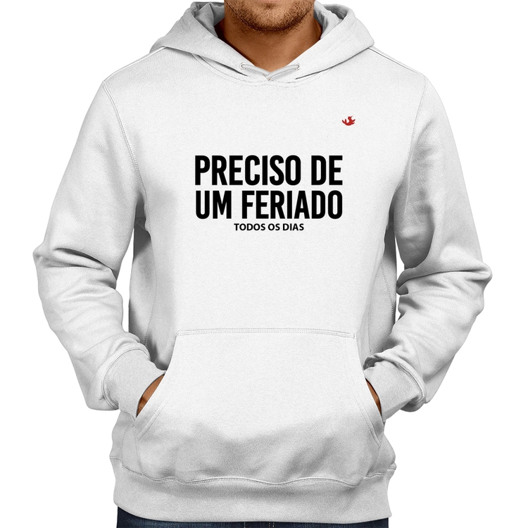 Moletom Preciso de um feriado... todos os dias - Branco