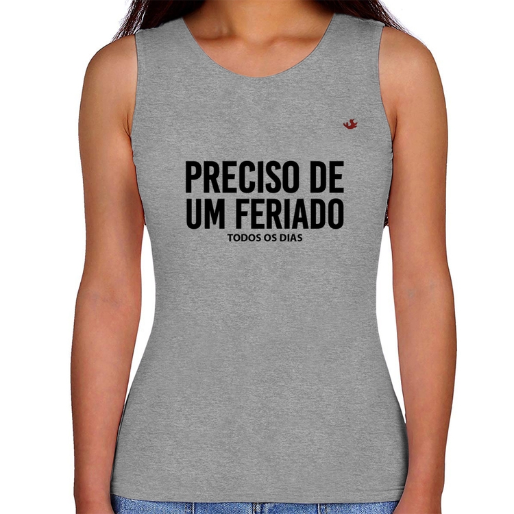 Regata Feminina Preciso de um feriado... todos os dias - Cinza