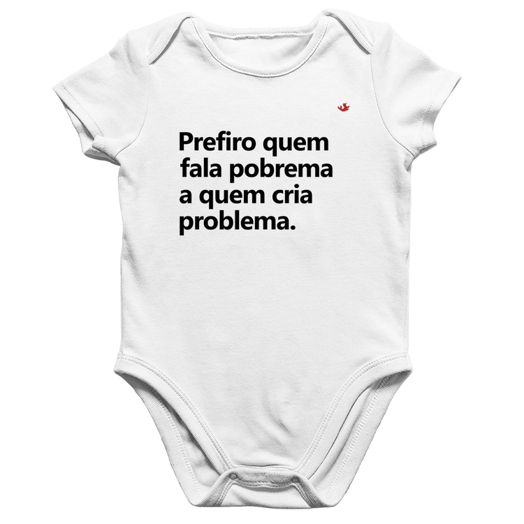 Body Bebê Algodão Prefiro quem fala pobrema a quem cria problema - Branco