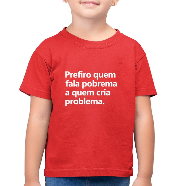 Camiseta Algodão Infantil Prefiro quem fala pobrema a quem cria problema - Vermelha